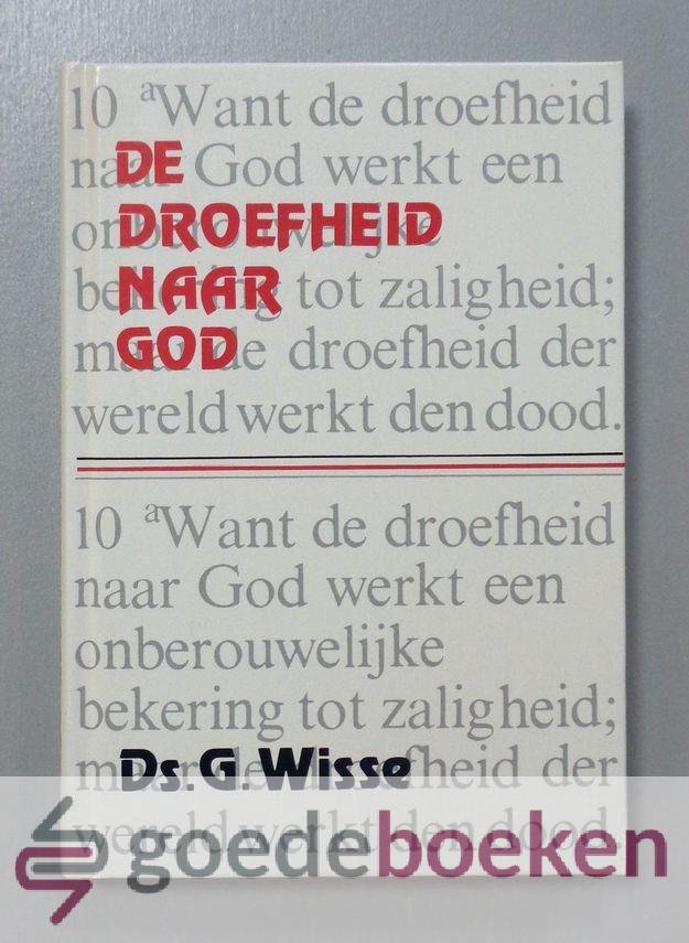 Wisse, Ds. G. - De droefheid naar God