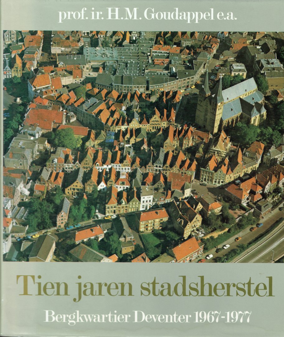 Goudappel, Prof.Ir. H.M. (red) e.a. - Tien jaren Stadsherstel Bergkwartier Deventer / druk 1