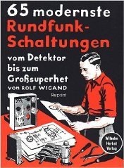 Wigand, Rolf - 65 modernste Rundfunk-Schaltungen  vom Detektor bis zum Grosssuperhet  Reprint