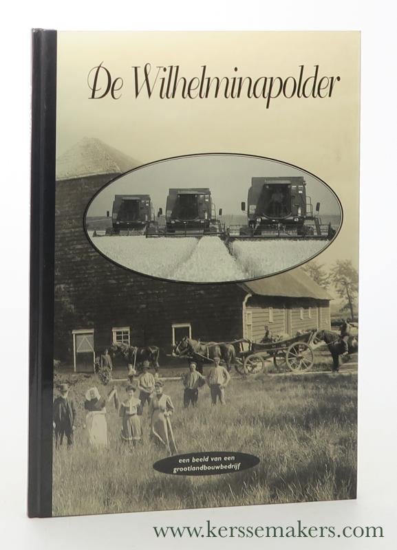 Jongh, A.M. de / P.H. van der Weele / J.P.C. van Hoven / J.J. van der Have / A.J.J. de Feijter. - De Wilhelminapolder : een beeld van een grootlandbouwbedrijf | Uitgave van Koninklijke Maatschappij tussen Eigenaren van Gronden in de Wilhelminapolder en de Oost-Bevelandpolder.