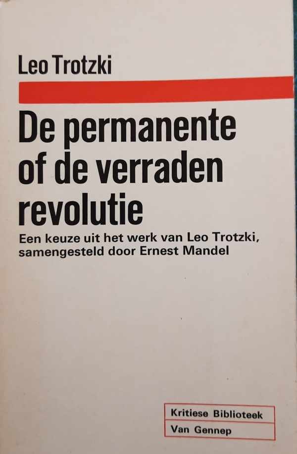 TROTZKI Leo, MANDEL Ernest [zoekhulp: Trotzky Leo] - De permanente of de verraden revolutie. Een keuze uit het werk van Leo Trotzki, samengesteld door Ernest Mandel