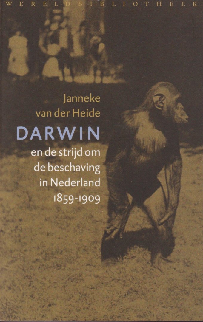 Heide, Janneke van der - Darwin en de strijd om de beschaving in Nederland 1859-1909