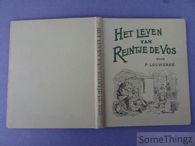 Louwerse, P. [Pieter] - Het leven van Reintje de Vos: oude en nieuwe vossen-verhalen verzameld door P. Louwerse. Met 40 houtgravuren.