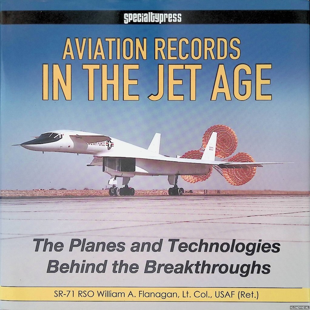 Flanagan, William - Aviation Records in the Jet Age: The Planes and Technologies Behind the Breakthroughs
