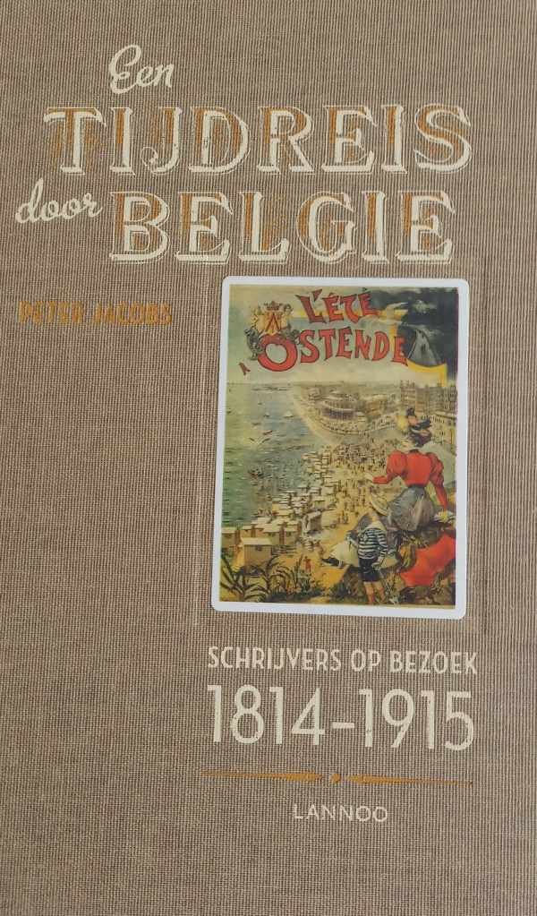 JACOBS Peter - Een tijdreis door België. Schrijvers op bezoek. 1814-1915