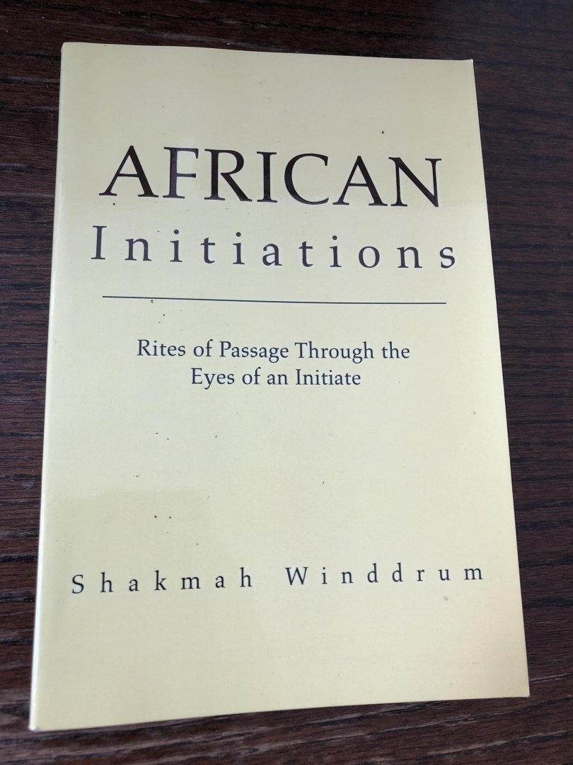 Shakmah Winddrum - African Initiations, ritmes of passage through the eyes of an Initiate
