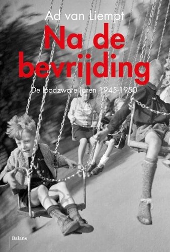 Ad van Liempt - Na de bevrijding: De loodzware jaren 1945-1950