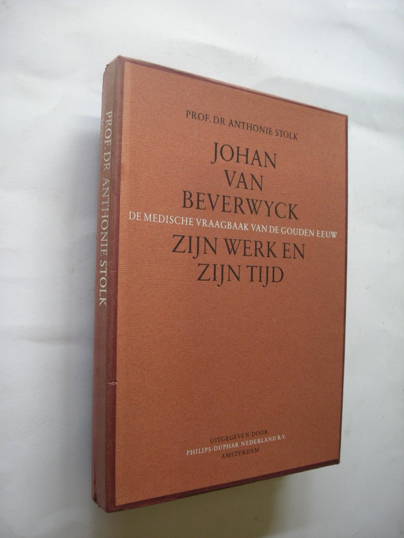 Stolk, Anthonie - Johan van Beverwyck, zijn werk en zijn tijd. De medische vraagbaak van de gouden eeuw