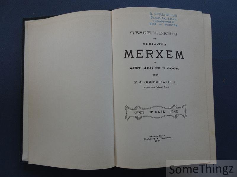 Goetschalckx, P.J. [Pieter Jozef] - Geschiedenis van Schooten, Merxem en Sint Job in 't Goor. Deel III. [Schoten, Merksem, Sint-Job-in-'t-Goor.]