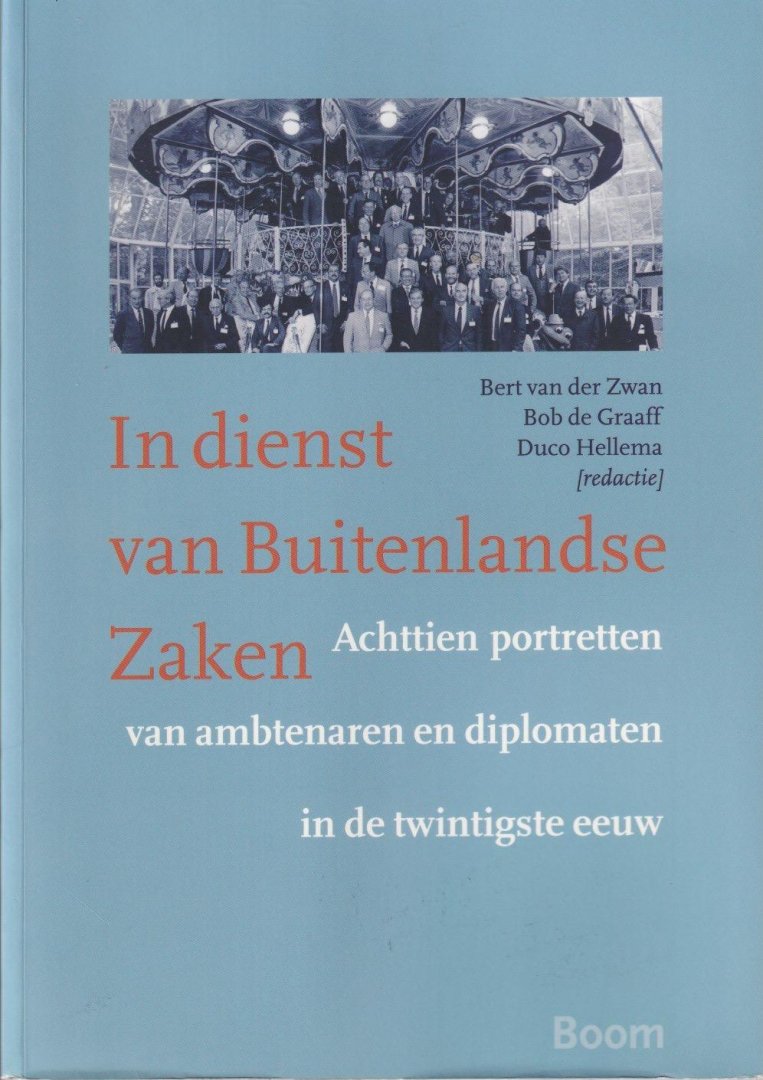 Zwan, Bert van der, Graaff, Bod de & Duco Hellema (red.) - In dienst van Buitenlandse Zaken: Achttien portretten van ambtenaren en diplomaten in de twintigste eeuw