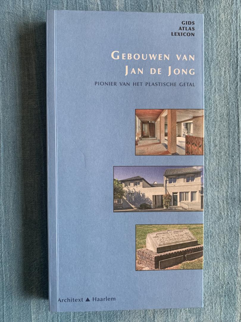 Haan, Hilde de & Haagsma, Ids - Gebouwen van Jan de Jong (1917-2001) - pionier van het plastische getal.
