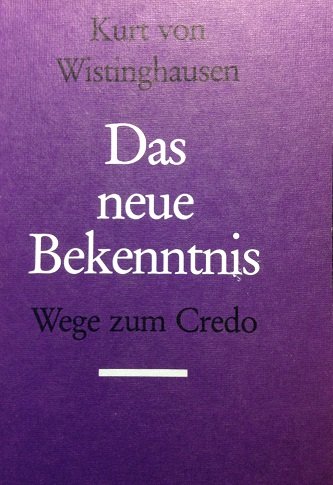 Wistinghausen, Kurt von - Das neue Bekenntnis. Wege zum Credo