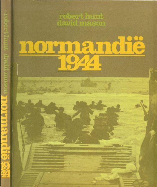 Hunt, Robert  -  David Mason Vertaling : J.A. Westerweel - Ybema - Normandie 1944 .. Over de grootste landingsoperatie uit de Geschiedenis