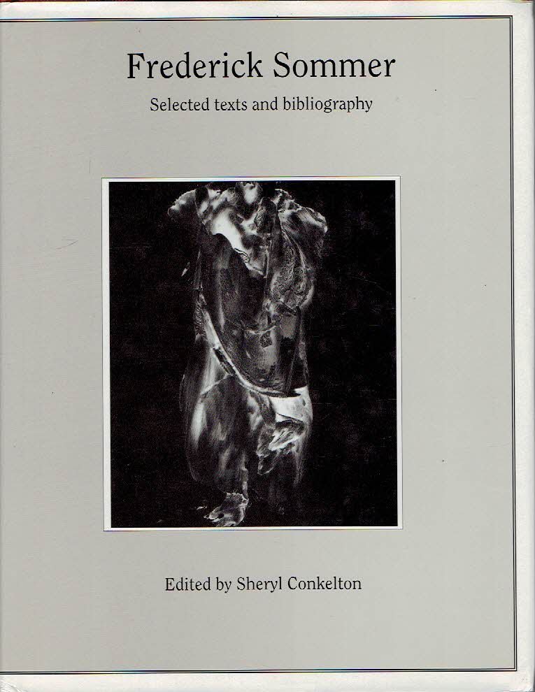 SOMMER, Frederick - Sheryl CONKELTON [Ed.] - Frederick Sommer - Selected Texts and Bibliography.