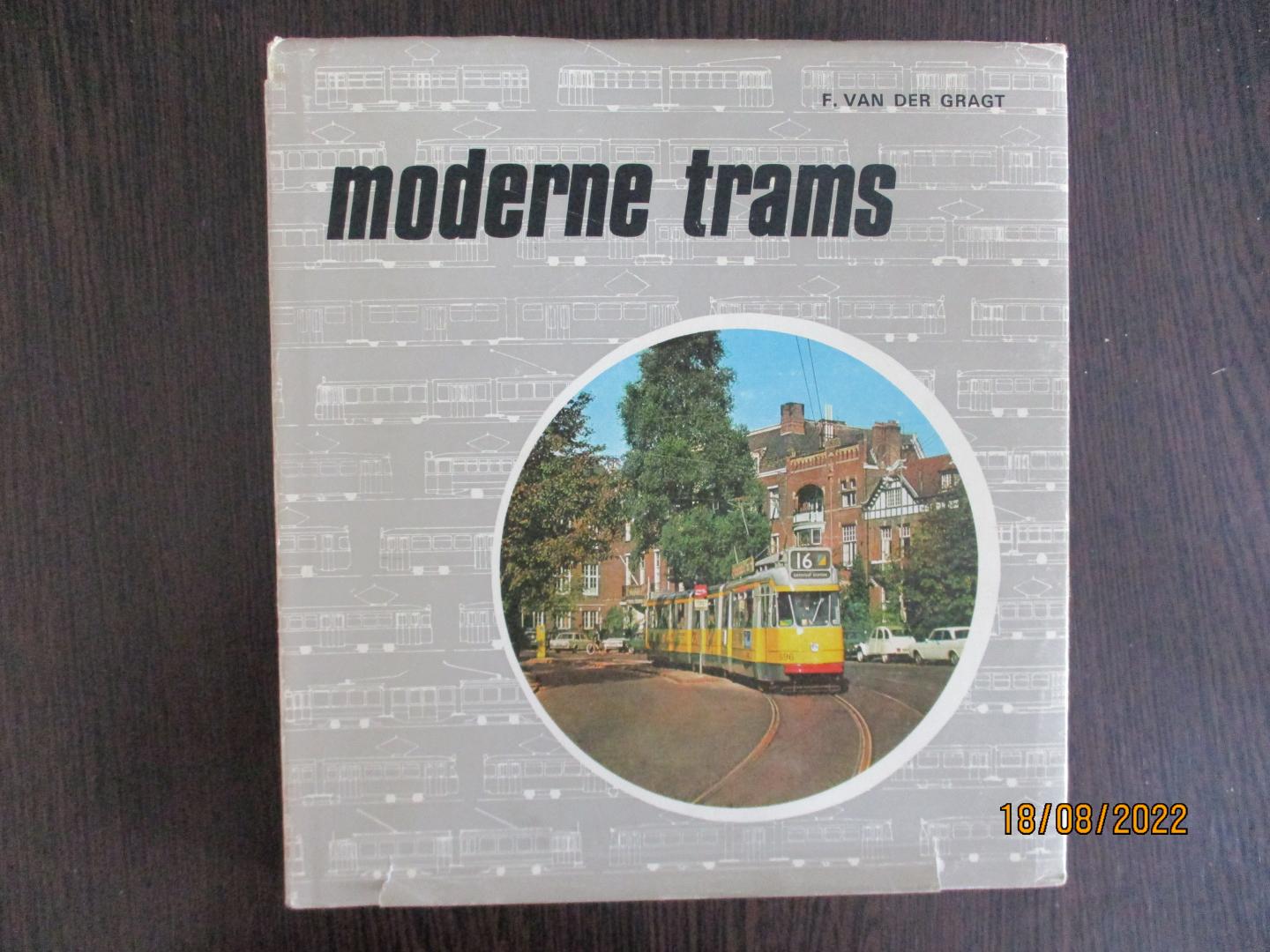 Gragt, F. van der - Moderne trams - de ontwikkeling van de moderne tram in Europa van 1927 tot heden.