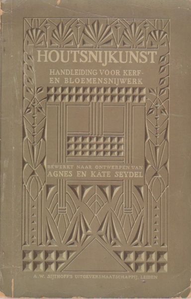 Seydel, Agnes en Käte - Houtsnijkunst. Handleiding voor kerf- en bloemensnijwerk. Met 3 dubbelzijdige patroonbijlagen en 132 afbeeldingen in den tekst