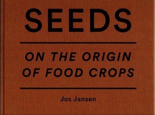 JANSEN, Jos - Jos Jansen - Seeds. On the origin of food crops. - [New]