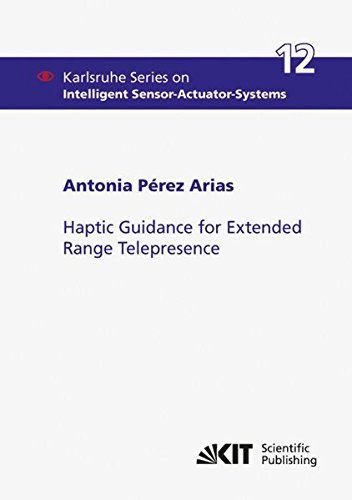 Pérez, Arias Antonia: - Haptic Guidance for Extended Range Telepresence (Karlsruhe Series on Intelligent Sensor-Actuator-Systems / Karlsruher Institut fuer Technologie, Intelligent Sensor-Actuator-Systems Laboratory)