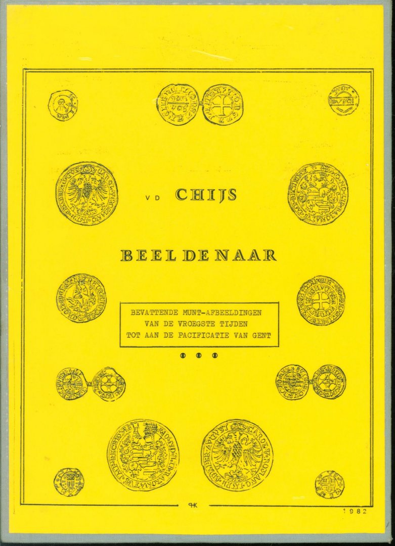 Chijs, Pieter Otto van der (1802-1867) - V.d. Chijs beeldenaar, bevattende munt-afbeeldingen van de vroegste tijden tot aan de Pacificatie van Gent