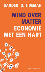Tideman, Sander G. - Mind over matter : van zeepbelkapitalisme naar economie met een hart