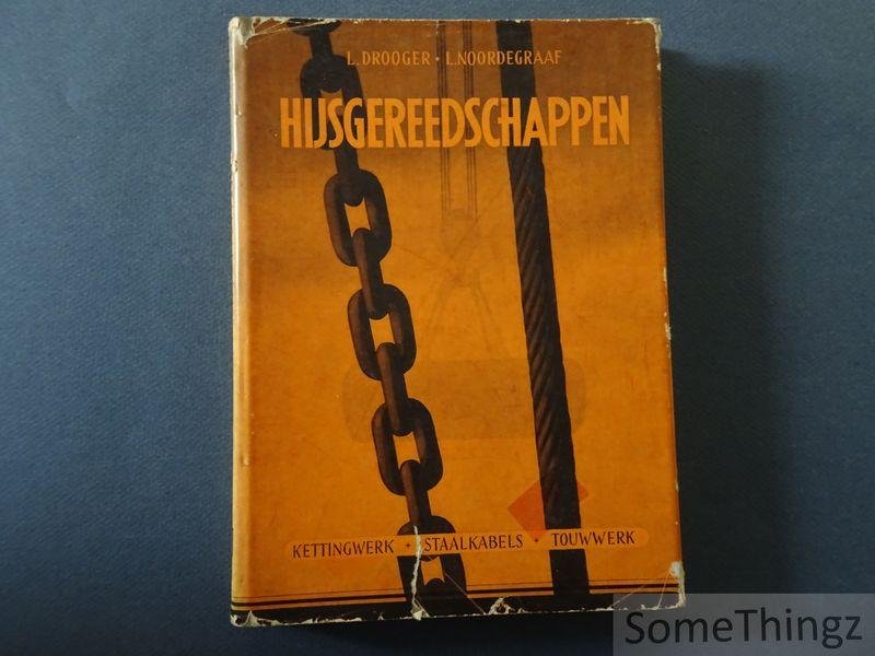 L. Drooger en L. Noordegraaf. - Hijsgereedschappen. Kettingwerk, staaldraadkabels, touwwerk.