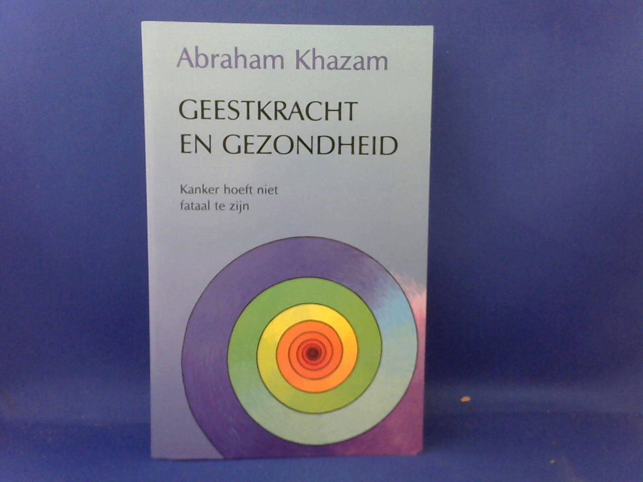 Khazam Abraham - Geestkracht en gezondheid / druk 1/ Kanker hoeft niet fataal te zijn