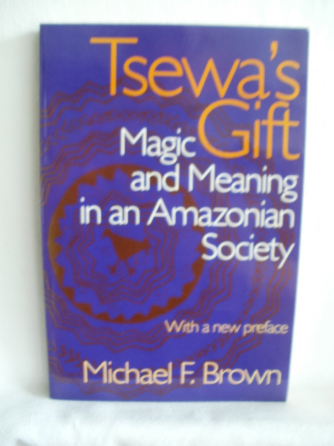 Brown, Michael F. - Tsewa's Gift. Magic and Meaning in an Amazonian Society. Smithsonian Series in Ethnographic Inquiry.