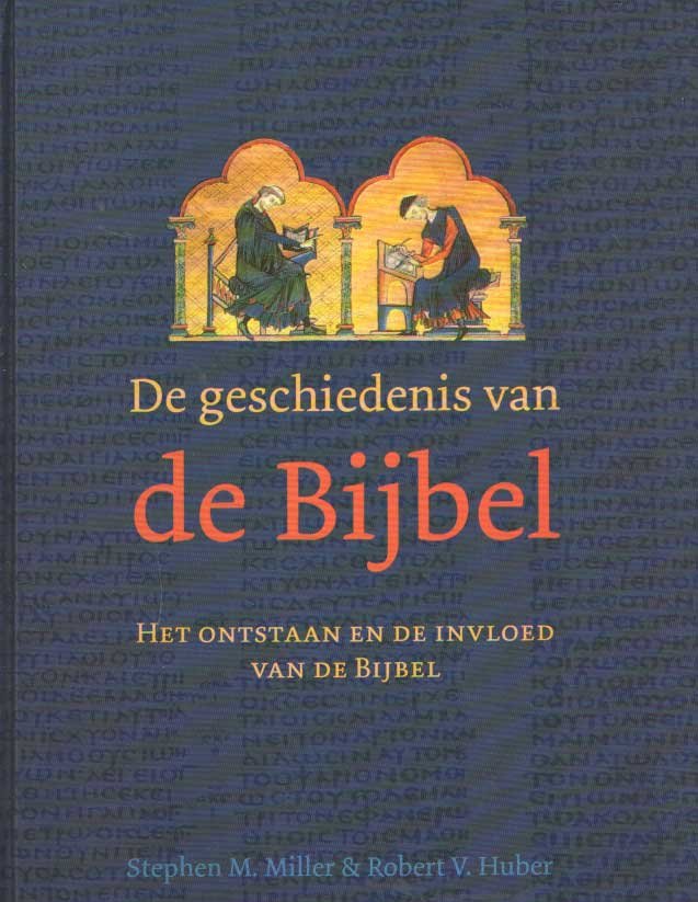 Miller, Stephen M. & Robert V. Huber - De geschiedenis van de bijbel. Over het ontstaan en de invloed van de bijbel