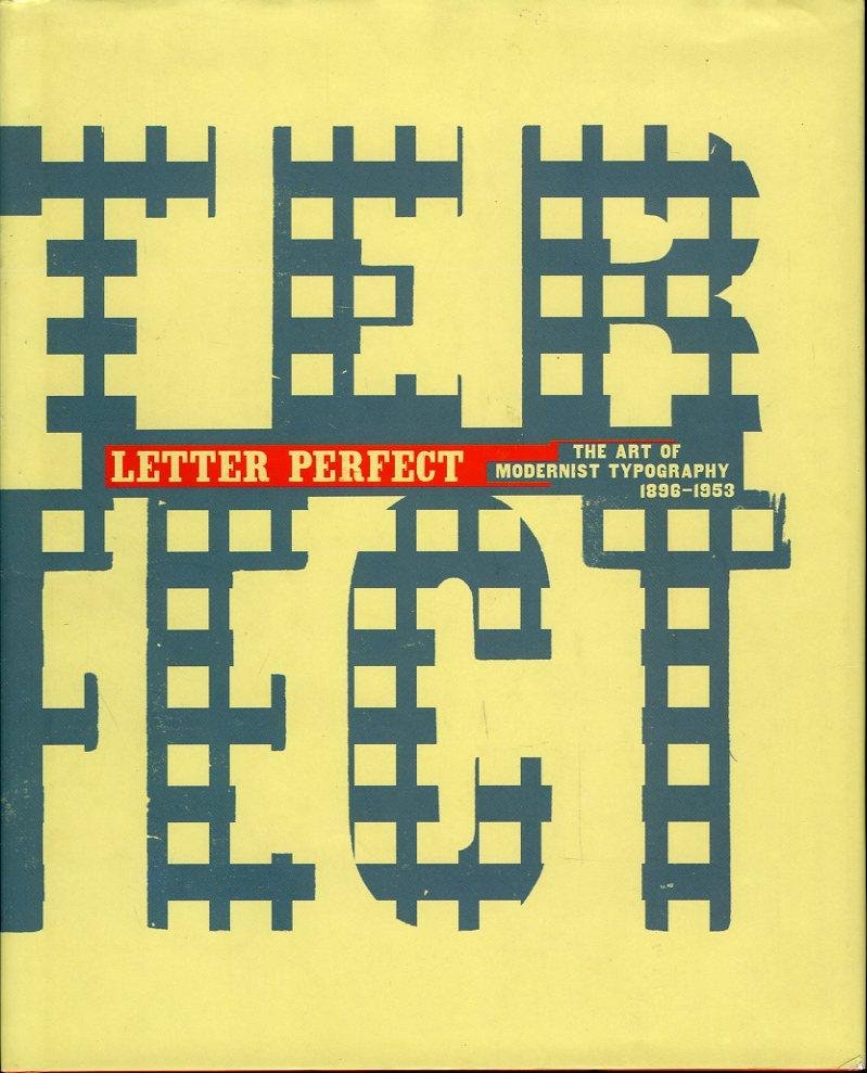 Letter Perfect. The Art Of Modernist Typography, 1896-1953 - RYAN, David