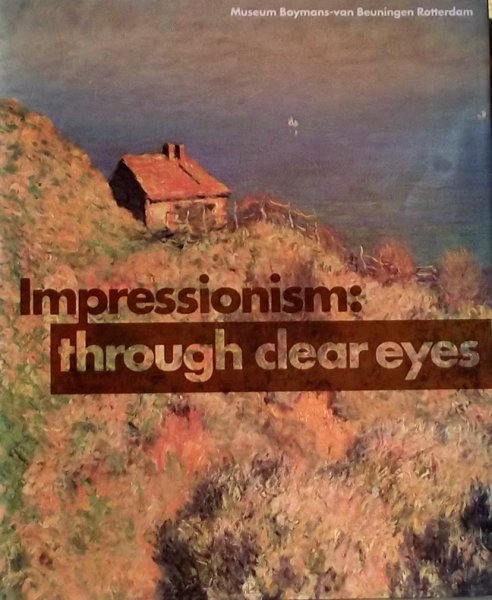 George, Lynn. Asperen, J.R.J. (red) - Impressionism: Through Clear Eyes : The Movement and Its Precursors