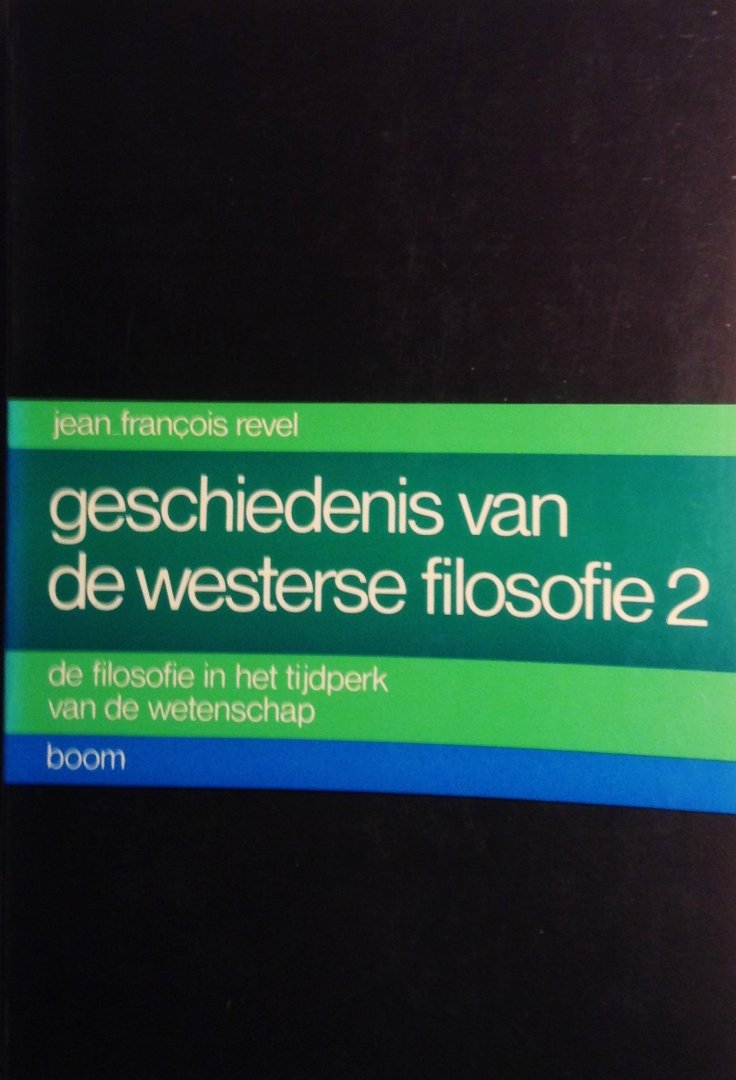 Revel, Jean- Francois - Geschiedenis van de filosofie deel 1 en deel 2