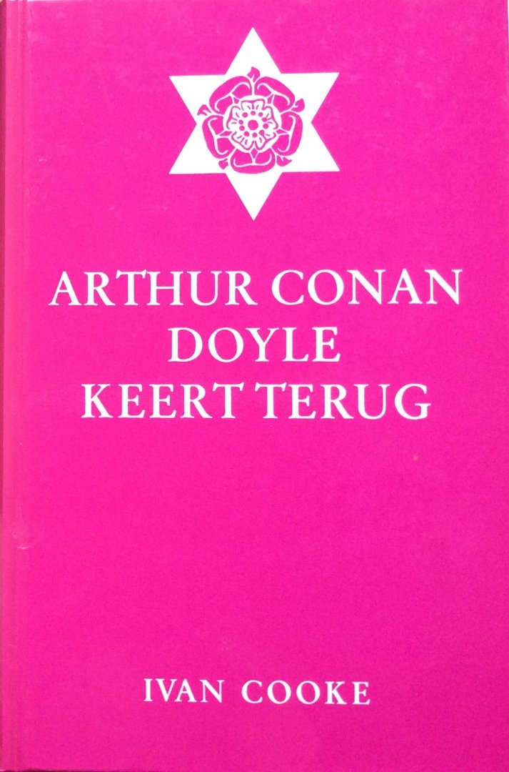 Cooke, Ivan - Arthur Conan Doyle keert terug .... en herziet zijn vroegere opvattingen over het leven na de dood ..... / een serie boodschappen doorgegeven door mevrouw Grace Cooke, gerangschikt en uitgegeven in boekvorm door Ivan Cooke