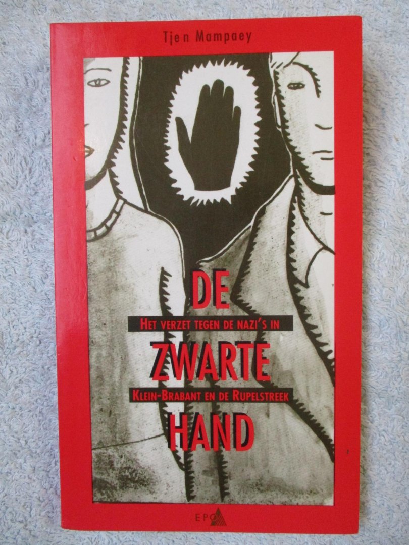Mampaey, Tjen - De zwarte hand. Het verzet tegen de Nazi's in Klein-Brabant en Rupelstreek.