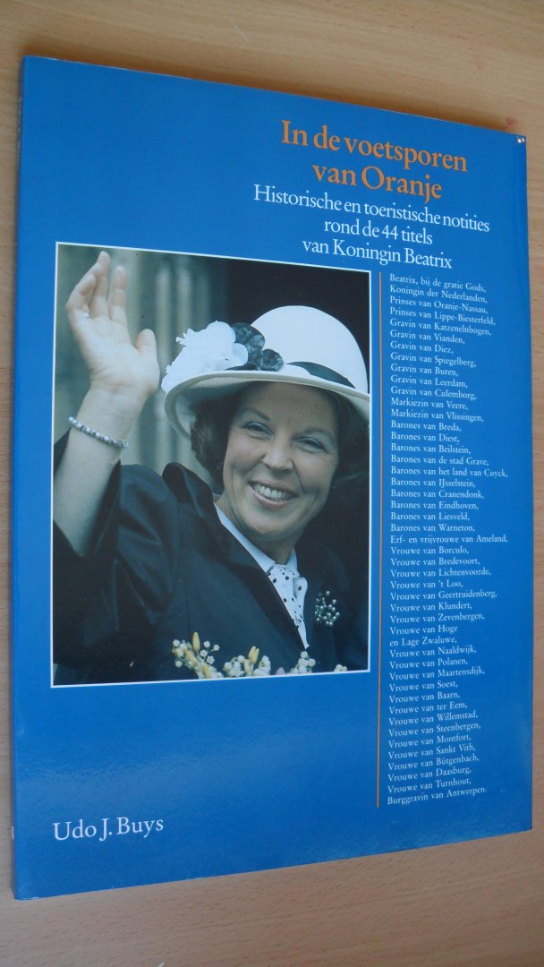 Buys Udo J. - In de voetsporen van Oranje Historische toeristische notities rond de 44 titels van Koningin Beatrix
