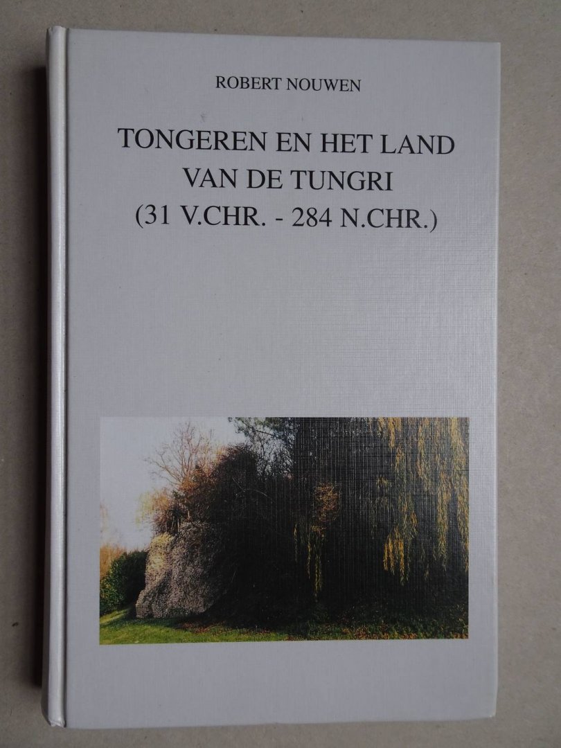 Nouwen, Robert. - Tongeren en het land van de Tungri (31 v. Chr.- 284 n. Chr.).
