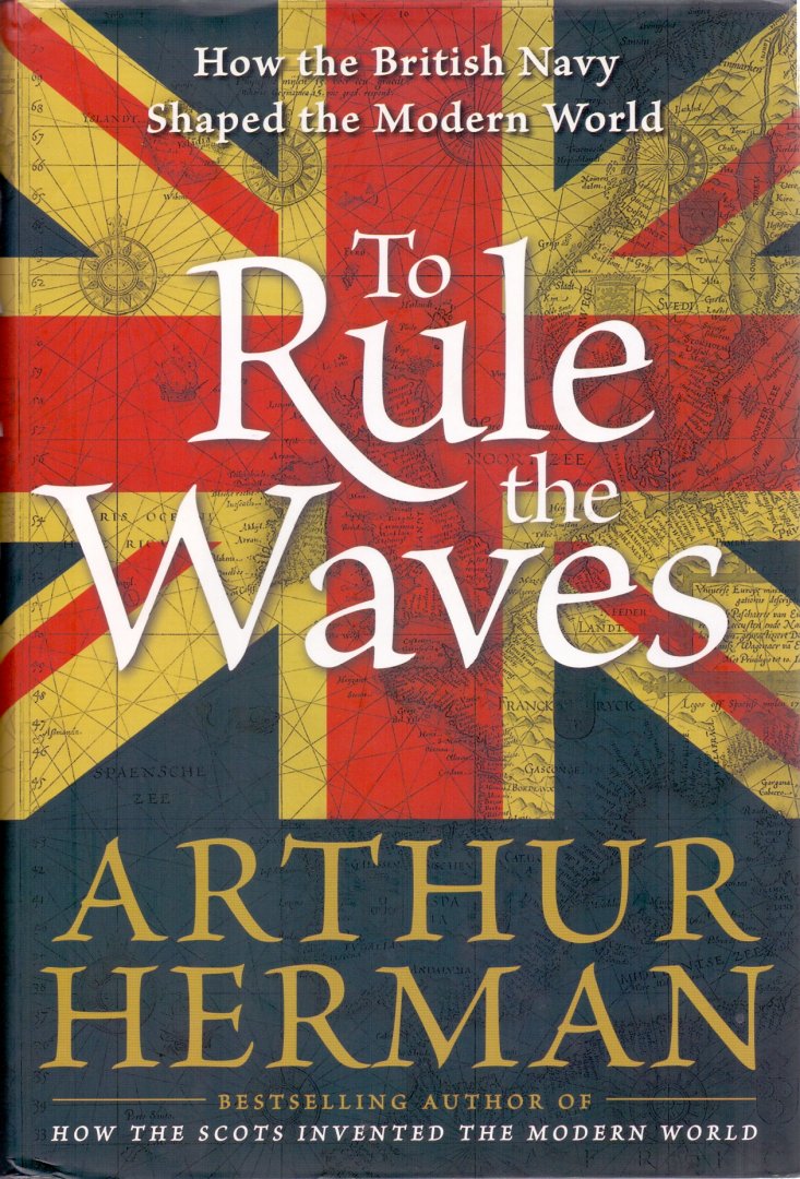 Herman, Arthur (ds1254) - To Rule the Waves - How the British Navy Shaped the Modern World