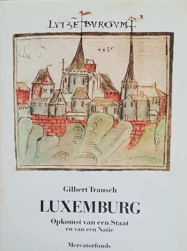 TRAUSCH Gilbert - Luxemburg - Opkomst van een Staat en van een Natie