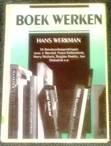 Werkman, Hans - Boek werken. 24 literatuurbesprekingen over J. Bernlef, Frans Kellendonk, Harry Mulisch, Brigitte Raskin, Jan Siebelink e.a.