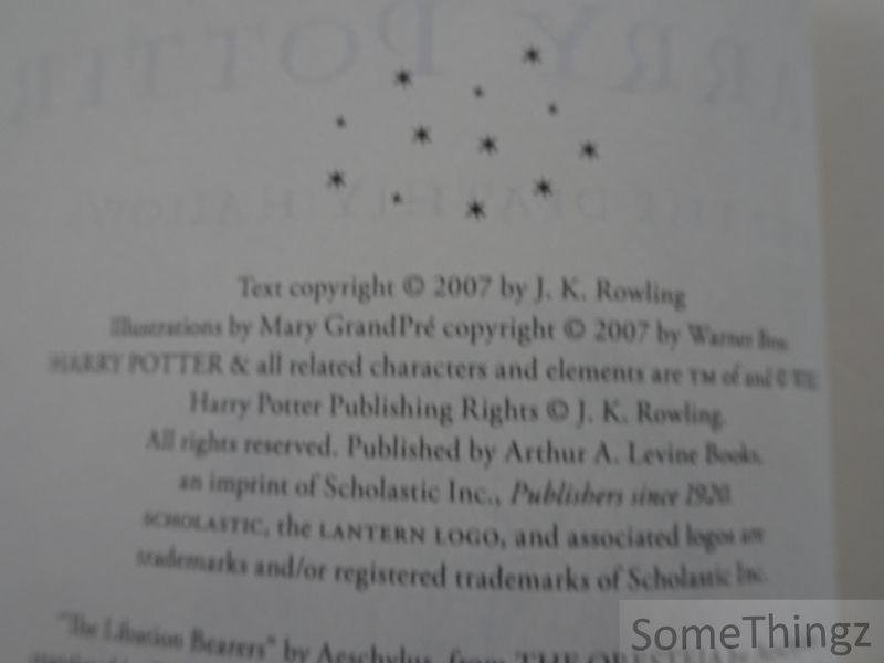 J. K. Rowling. - Harry Potter and the Deathly Hallows. [First American edition, July 2007 10 9 8 7 6 5 4 3 2 1 07 08 09 10 11]