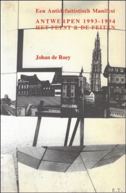de Roey, Johan - Antwerpen, 1993-1994: het feest & de feiten: een antidefaitistisch manifest