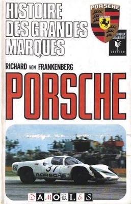Richard von Frankenberg - Histoire des Grandes Marques Porsche.