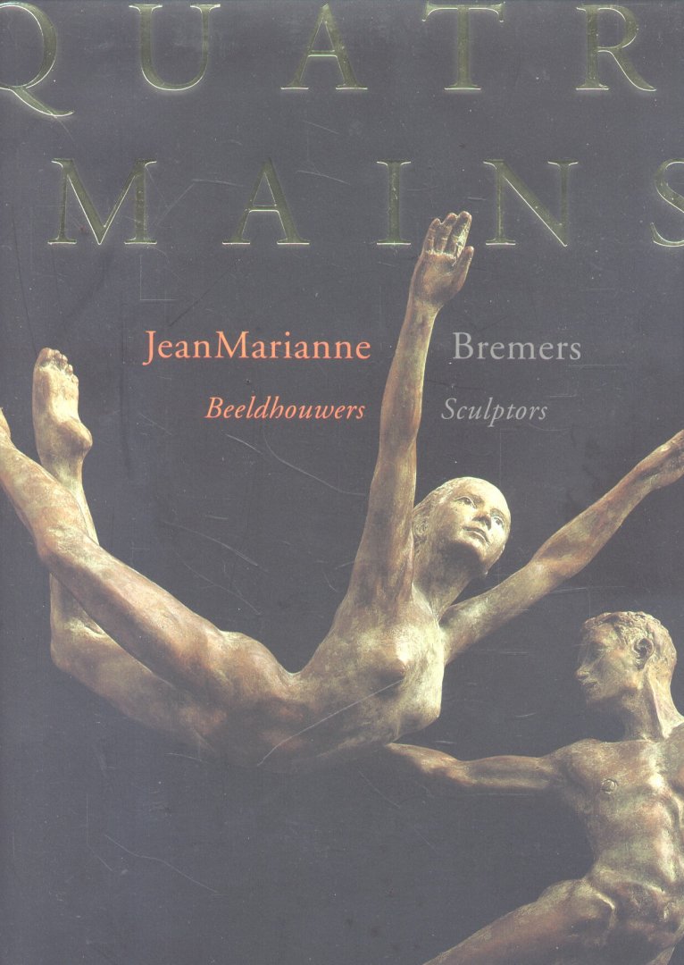 Jansen, Frans (samenstelling / editing) / Hartman, Piet (tekst / text) - Quatre Mains (Jean & Marianne Bremers - Beeldhouwers / Sculptors)