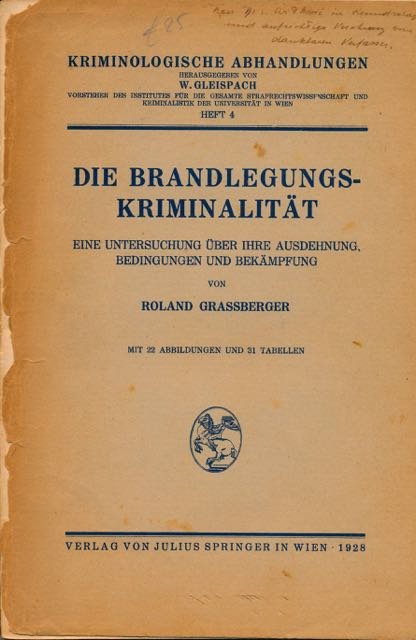 Grassberger, Roland. - Die Brandlegungskrimainalität: Eine Unterscuchung über ihre Ausdehung, Bedingungen und Bekämpfung.