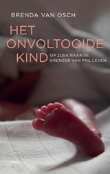 Het onvoltooide kind - op zoek naar de grenzen van pril leven