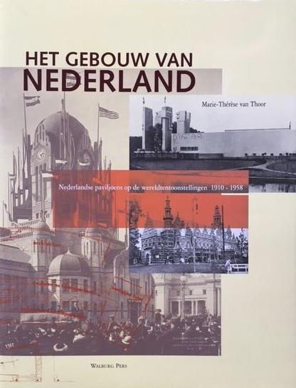 Thoor, M.T.A. van - Het Gebouw Van Nederland / Nederlandse Paviljoens Op De Wereldtentoonstellingen 1910-1958
