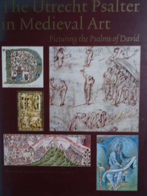 Van Der Horst, Koert. / William Noel. / Wilhelmina C.M. C.M. Wüstefeld. - The Utrecht Psalter in Medieval Art / Picturing the Psalms of David