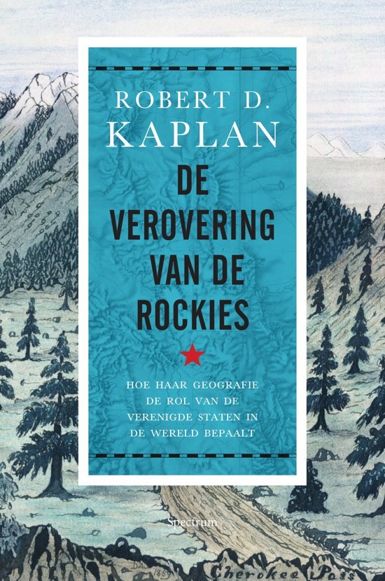 Kaplan, Robert - De verovering van de Rockies - Hoe haar geografie de rol van de Verenigde Staten in de wereld bepaalt