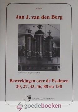 Berg, Jan J. van den - Bewerkingen over de Psalmen *nieuw* --- Psalmen 20, 27, 43, 46, 88 en 138