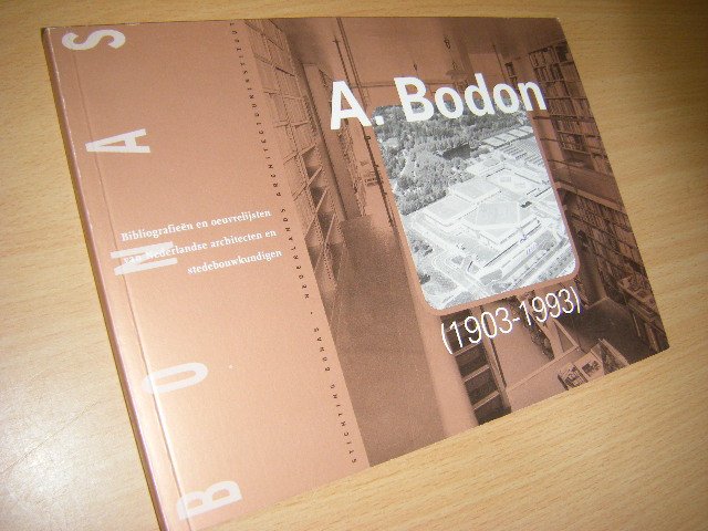 Tonny Claassen - A. Bodon (1803-1993) Lichtheid en transparantie, architectuur als dienend ambacht