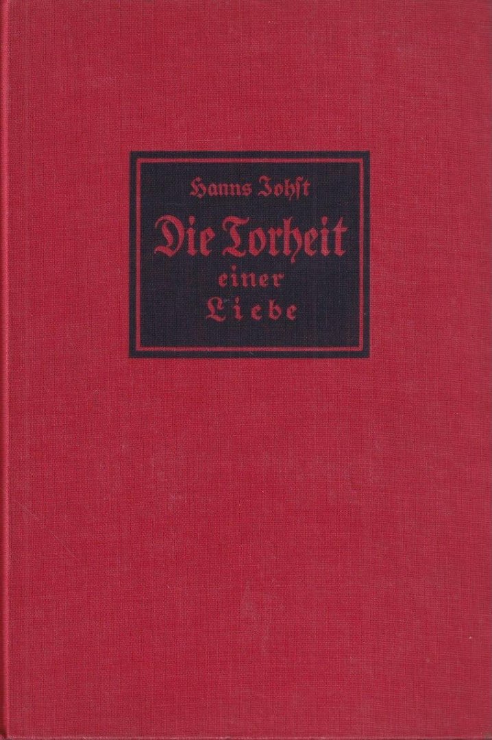 Johst, Hanns - Die Torheit einer Liebe: Roman
